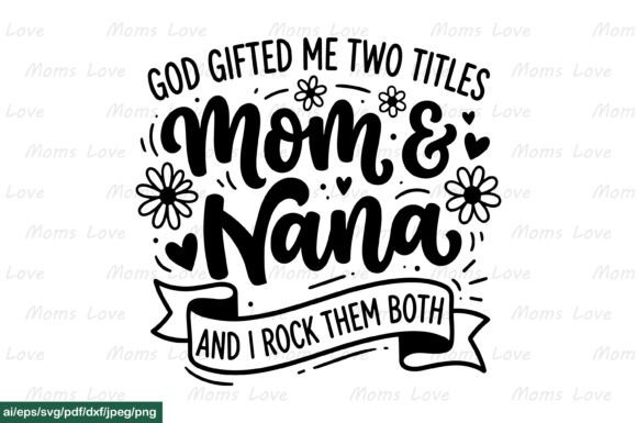 God Gifted Me Titles Mom Nana SVG PNG Review