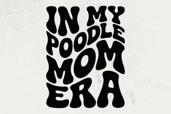 In My Poodle Mom Era Svg, in My Poodle: A Designer's Review