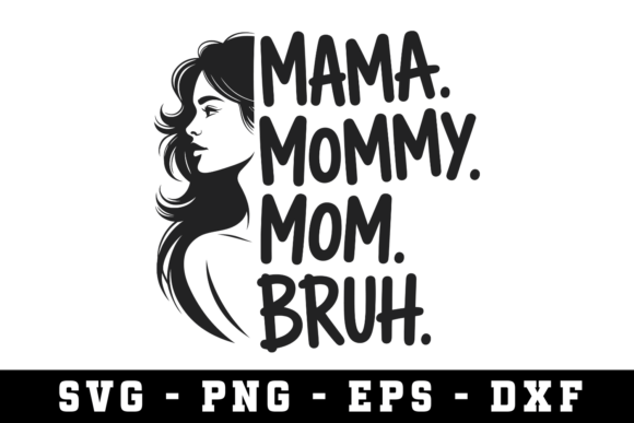Mama. Mommy. Mom. Bruh. SVG